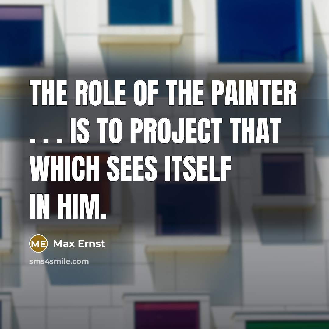 “The role of the painter . . . is to…” quote by Max Ernst