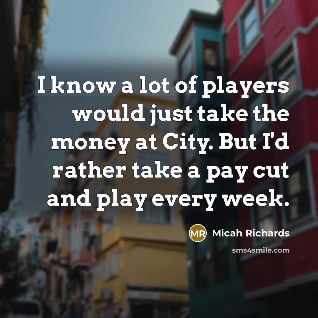“I know a lot of players would just take the…” quote by Micah Richards