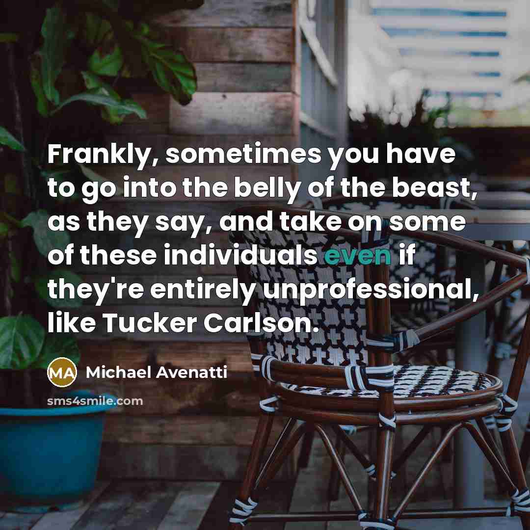 “Frankly, sometimes you have to go into the belly of…” quote by Michael Avenatti
