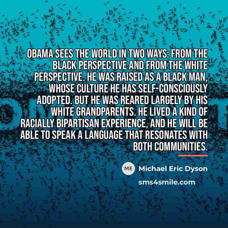 “Obama sees the world in two ways: from the black…” quote by Michael Eric Dyson