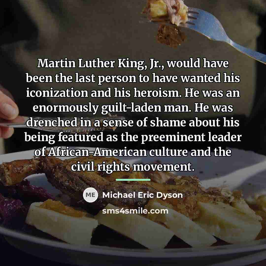 “Martin Luther King, Jr., would have been the last person…” quote by Michael Eric Dyson