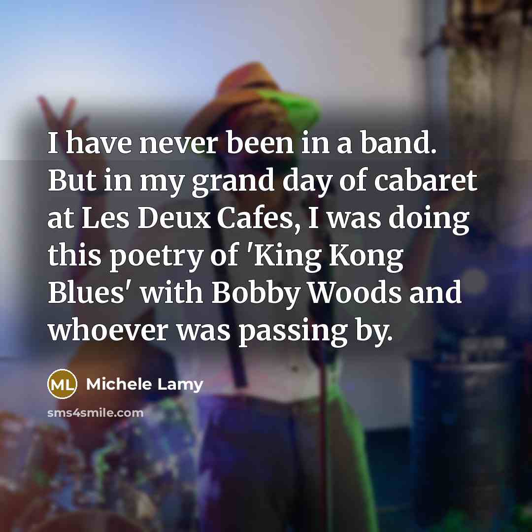 “I have never been in a band. But in my…” quote by Michele Lamy
