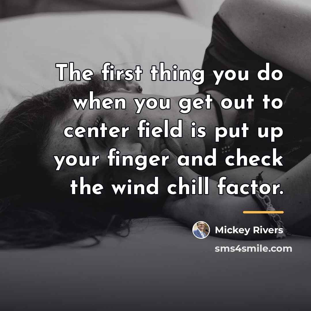 “The first thing you do when you get out to…” quote by Mickey Rivers