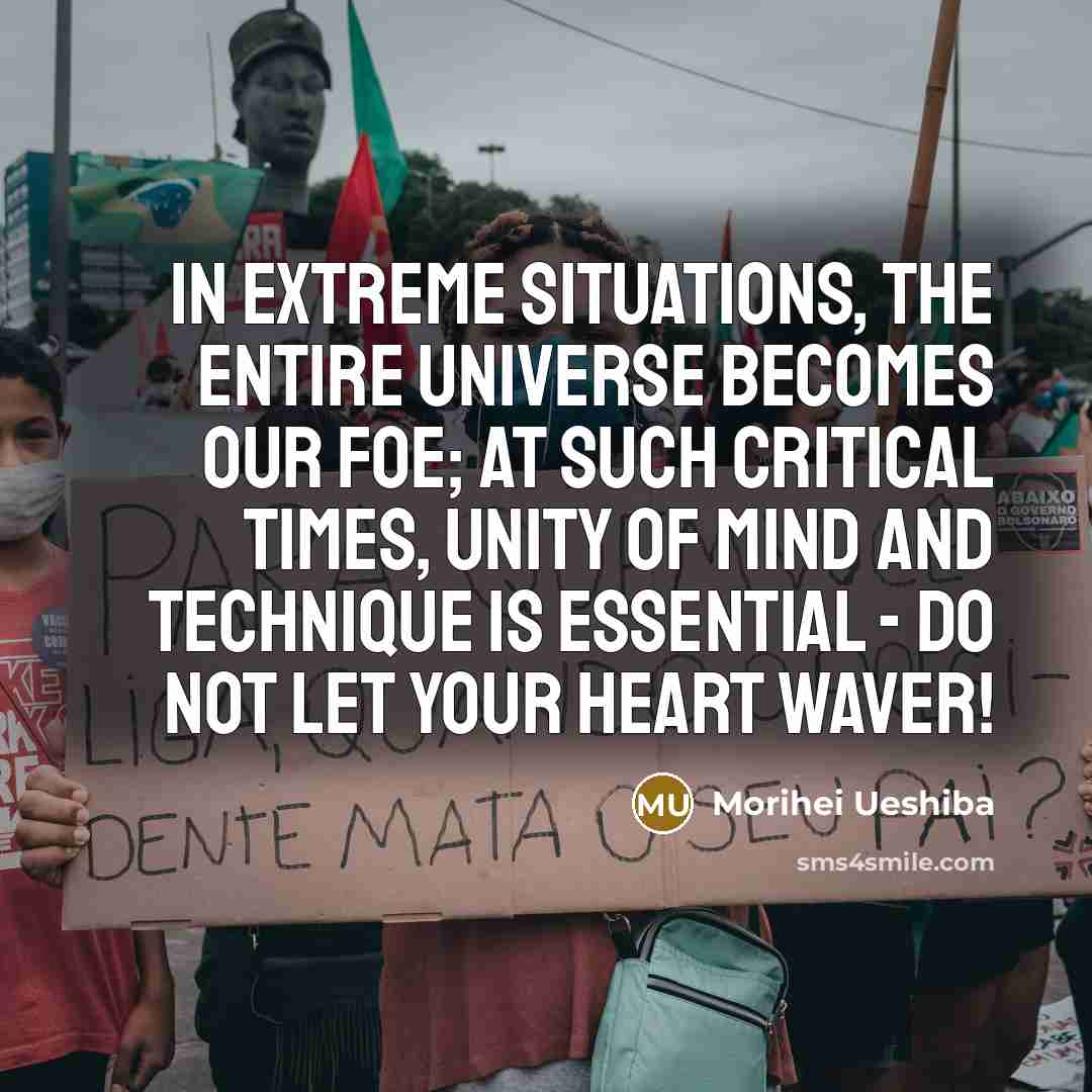 “In extreme situations, the entire universe becomes our foe; at…” quote by Morihei Ueshiba