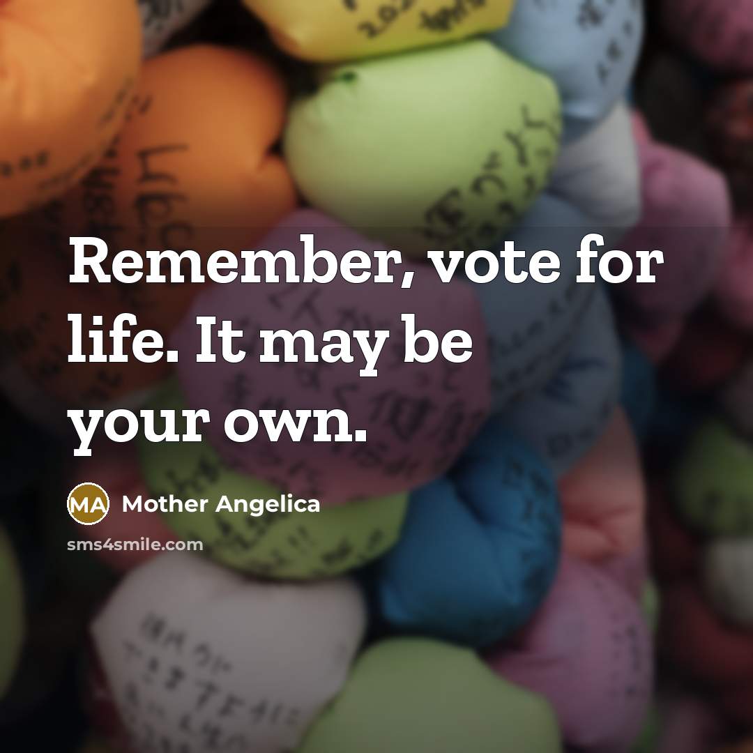 “Remember, vote for life. It may be your own.…” quote by Mother Angelica