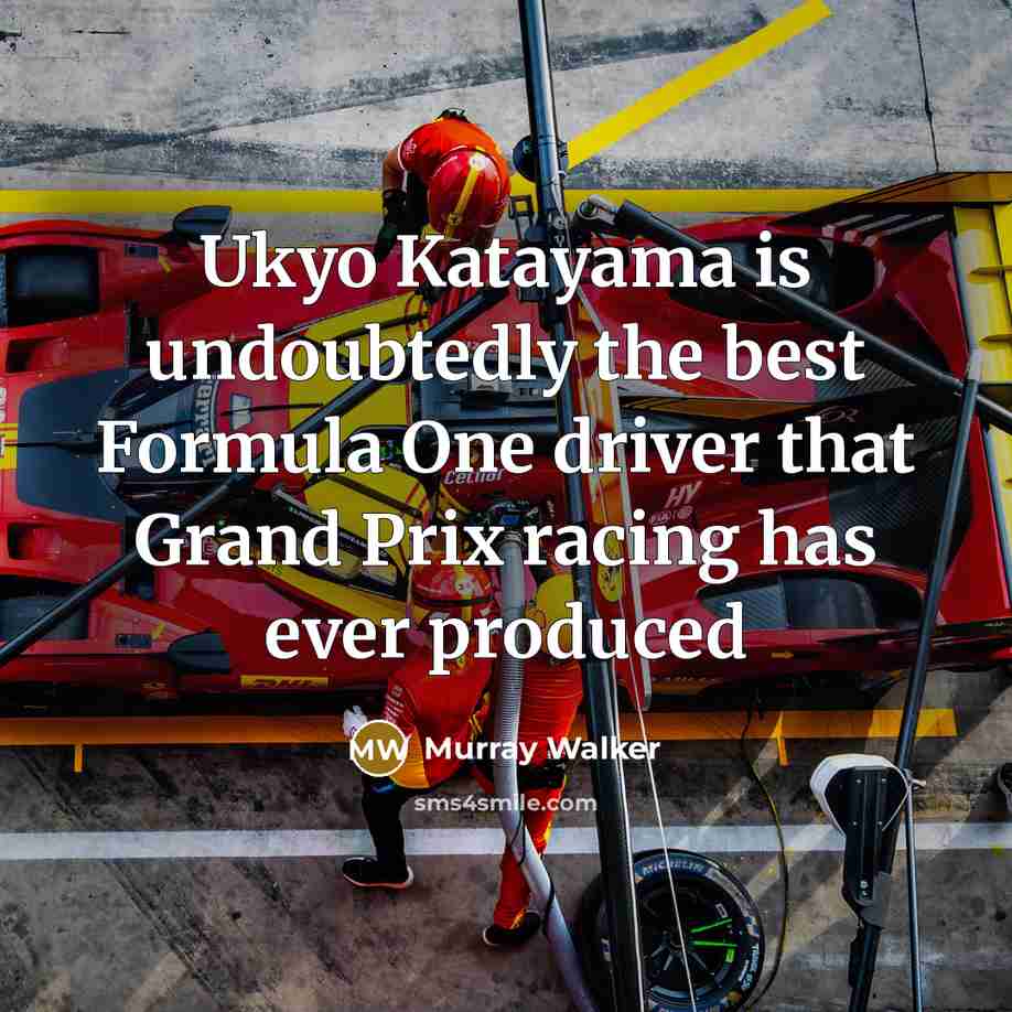“Ukyo Katayama is undoubtedly the best Formula One driver that…” quote by Murray Walker