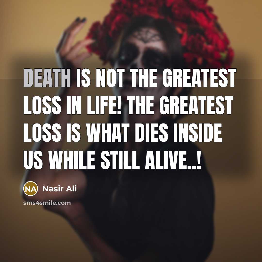 “Death is not the Greatest loss in life! The Greatest…” quote by Nasir Ali