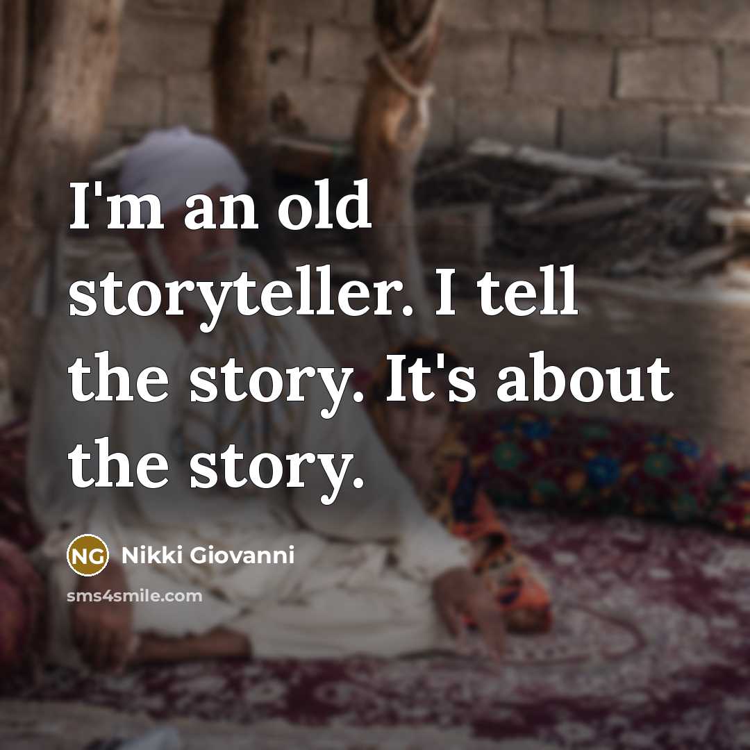 “I'm an old storyteller. I tell the story. It's about…” quote by Nikki Giovanni