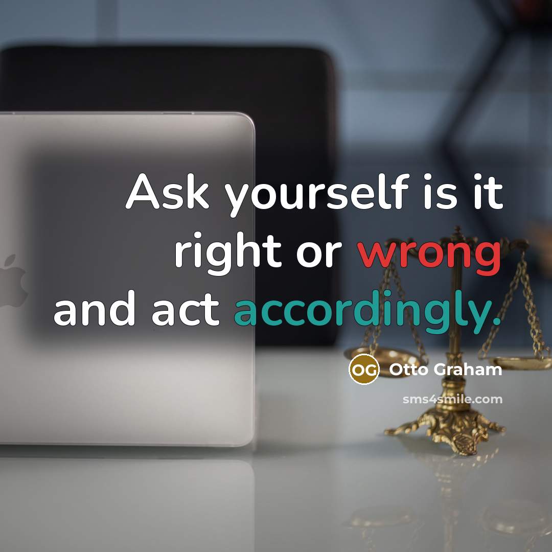 “Ask yourself is it right or wrong and act accordingly.” quote by Otto Graham