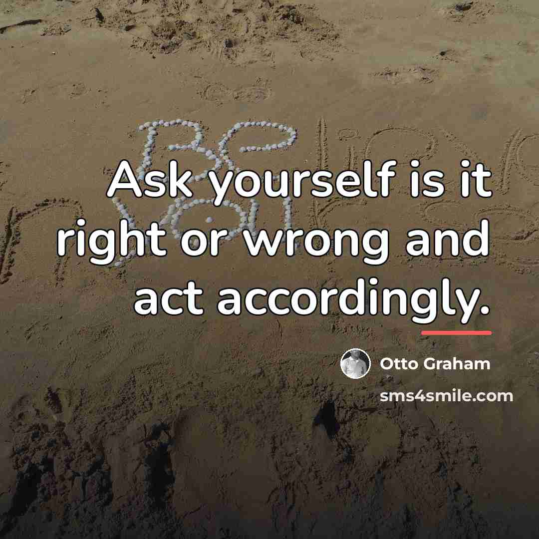 “Ask yourself is it right or wrong and act accordingly.…” quote by Otto Graham