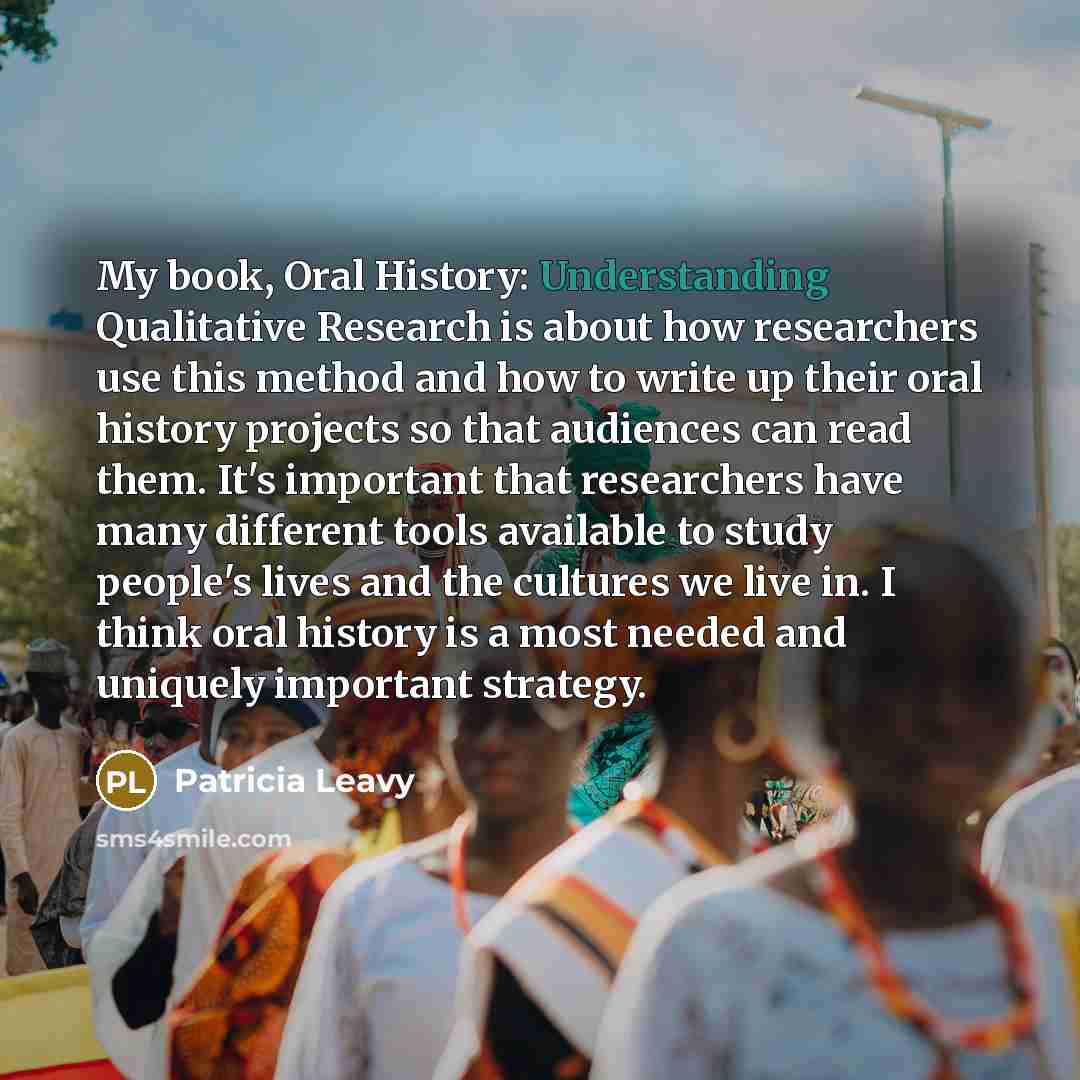 “My book, Oral History: Understanding Qualitative Research is about how…” quote by Patricia Leavy