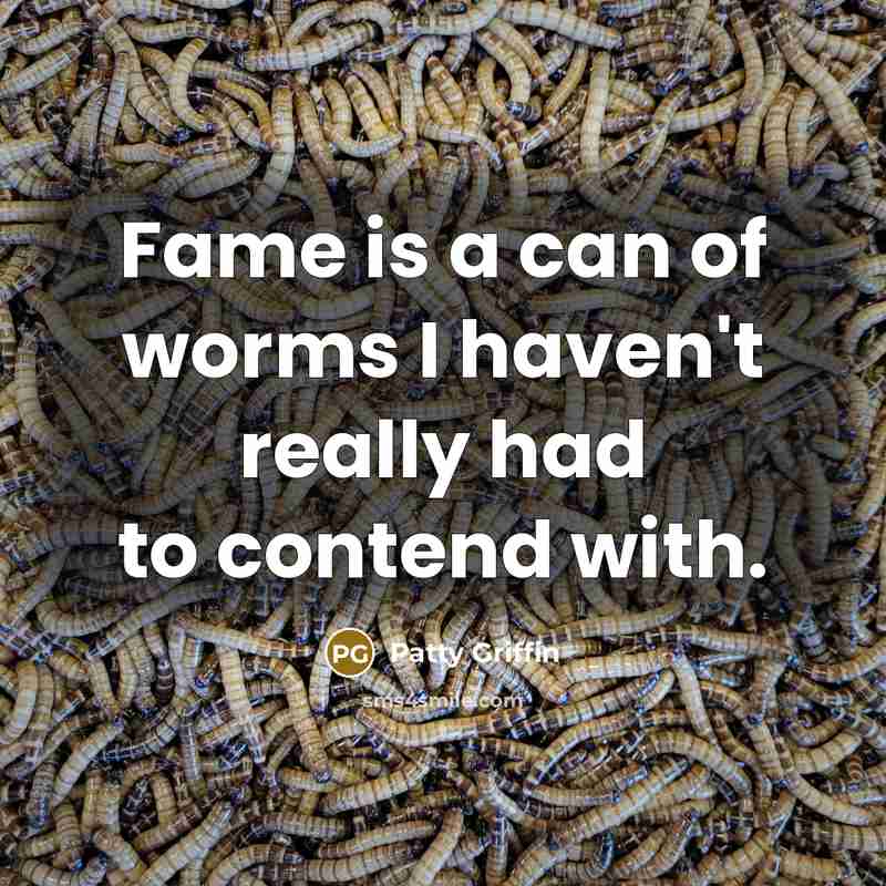 “Fame is a can of worms I haven't really had…” quote by Patty Griffin