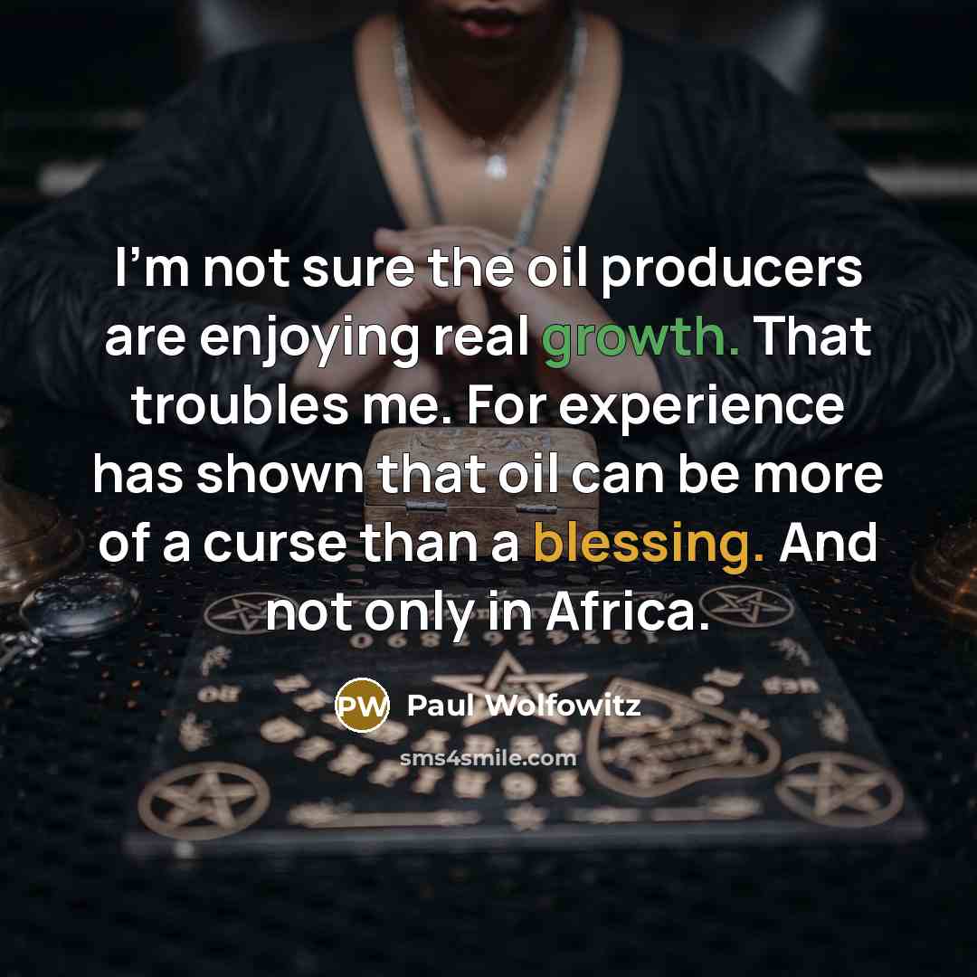 “I'm not sure the oil producers are enjoying real growth.…” quote by Paul Wolfowitz