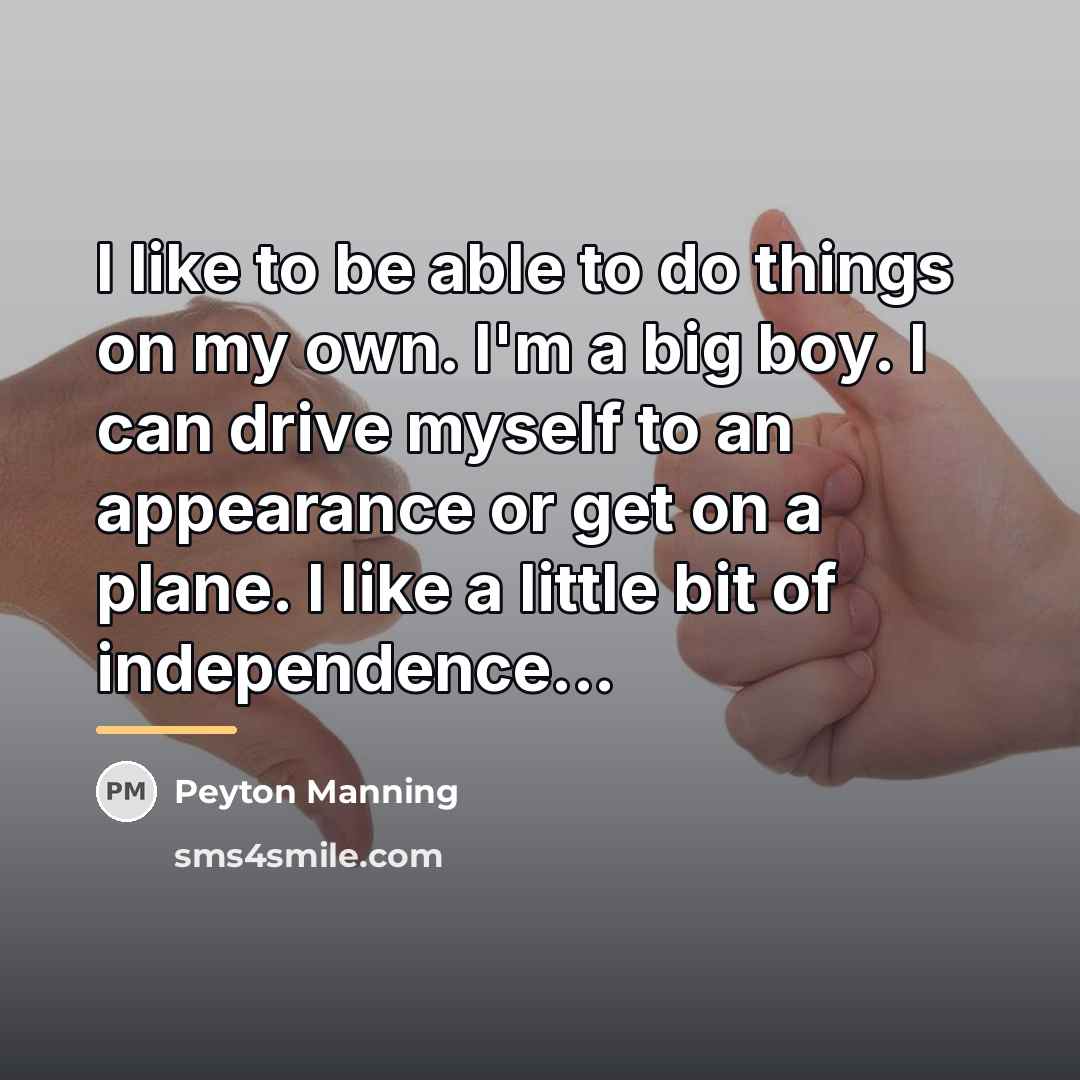 “I like to be able to do things on my…” quote by Peyton Manning