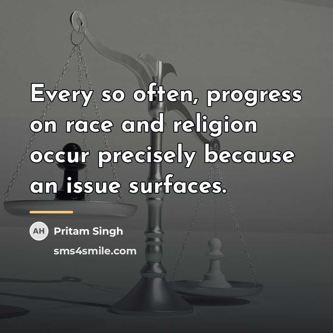 “Every so often, progress on race and religion occur precisely…” quote by Pritam Singh