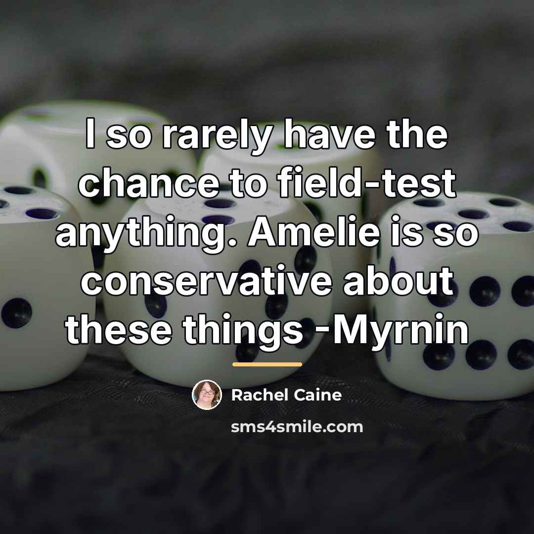 “I so rarely have the chance to field-test anything. Amelie…” quote by Rachel Caine