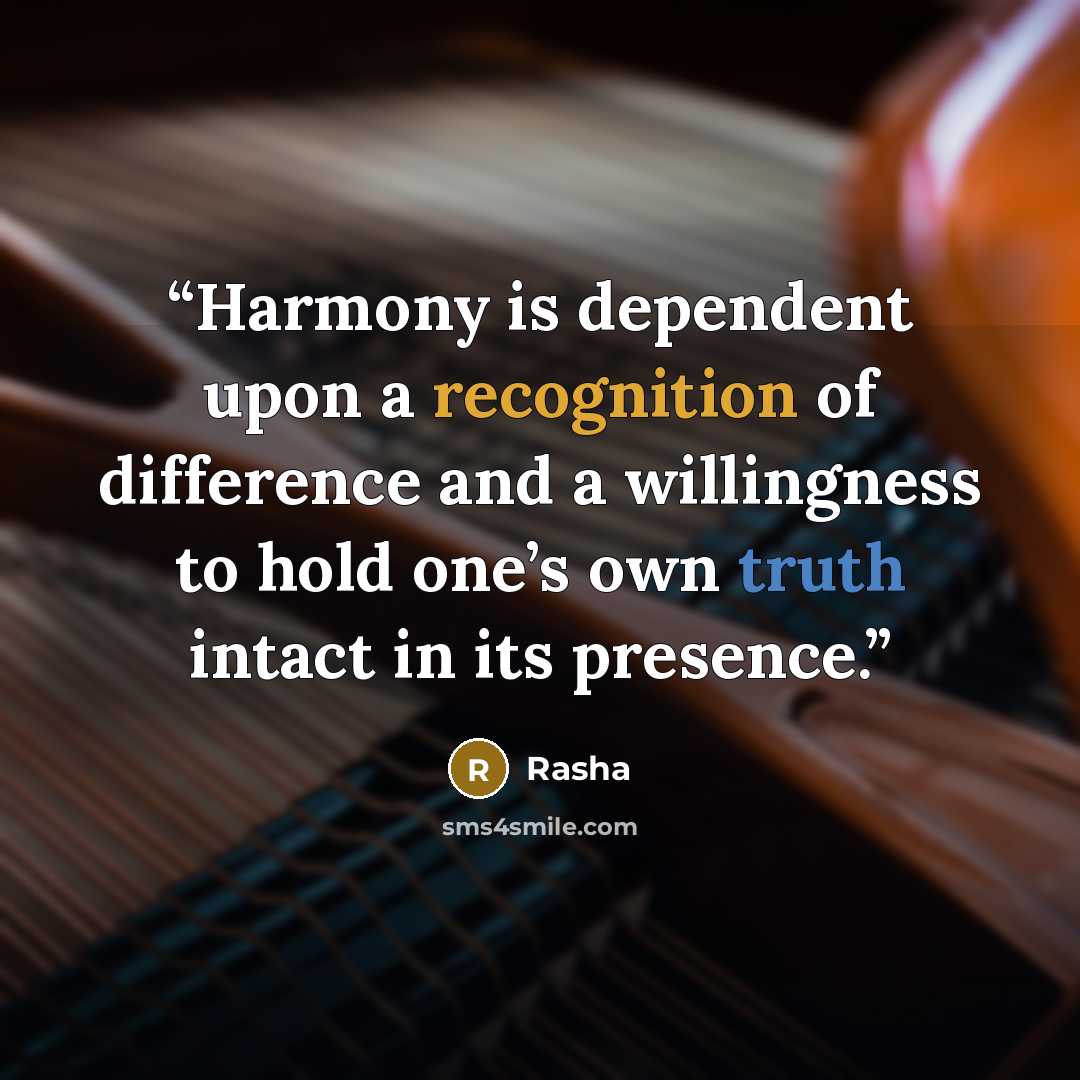 “Harmony is dependent upon a recognition of difference and a willingness to hold one’s own truth intact in its presence.” quote by Rasha