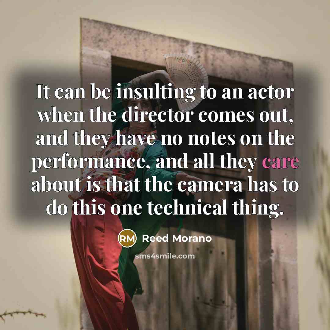 “It can be insulting to an actor when the director…” quote by Reed Morano