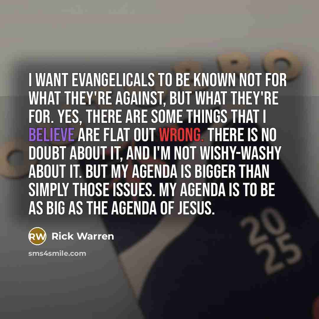 “I want evangelicals to be known not for what they're…” quote by Rick Warren