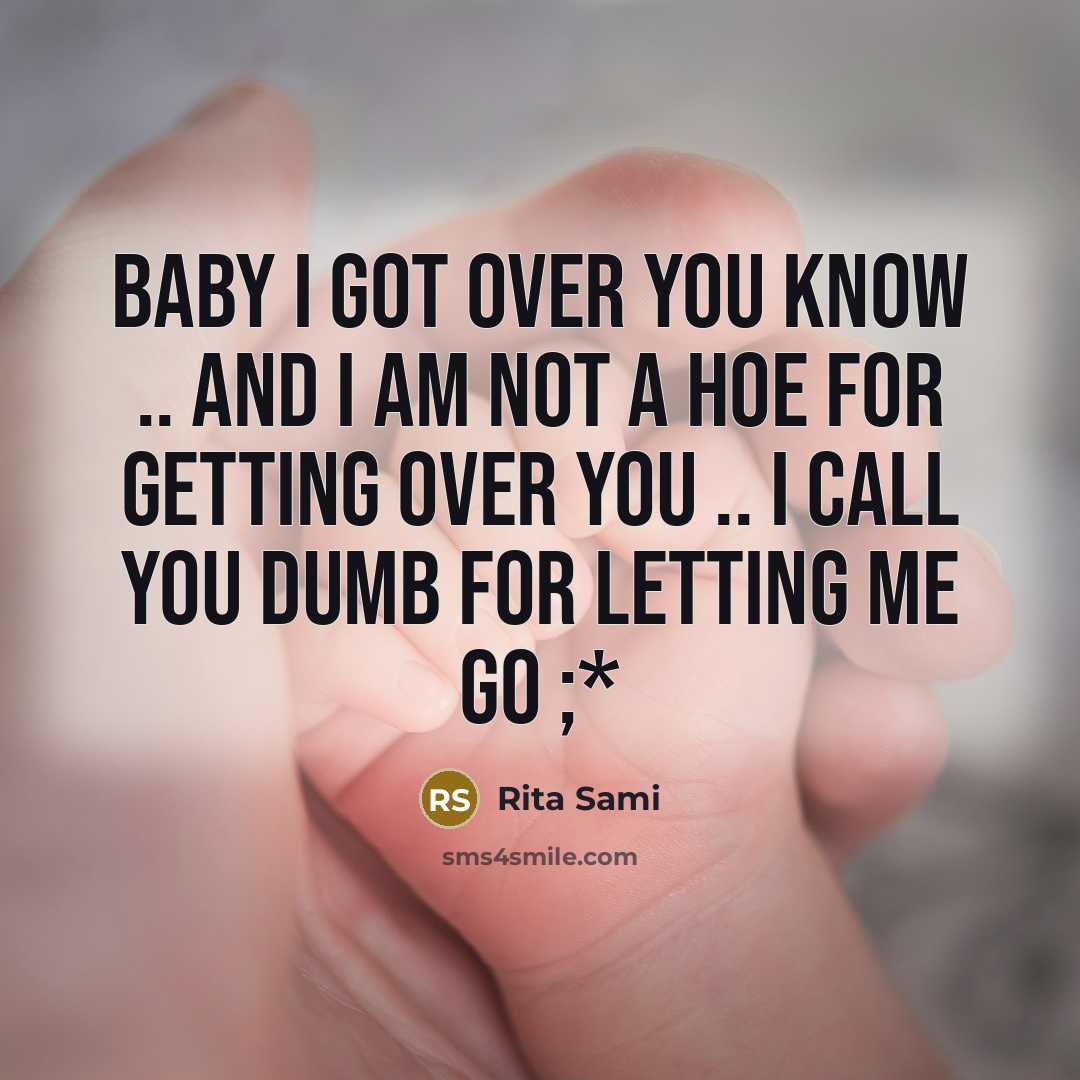 “Baby I got over you know .. and I am not a hoe for getting over you .. I call you Dumb for letting me go ;*” quote by Rita Sami