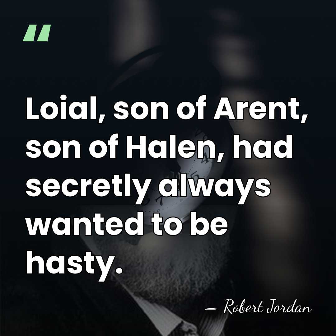 Loial, son of Arent, son of Halen, had secretly always wanted to&hellip; - Robert Jordan