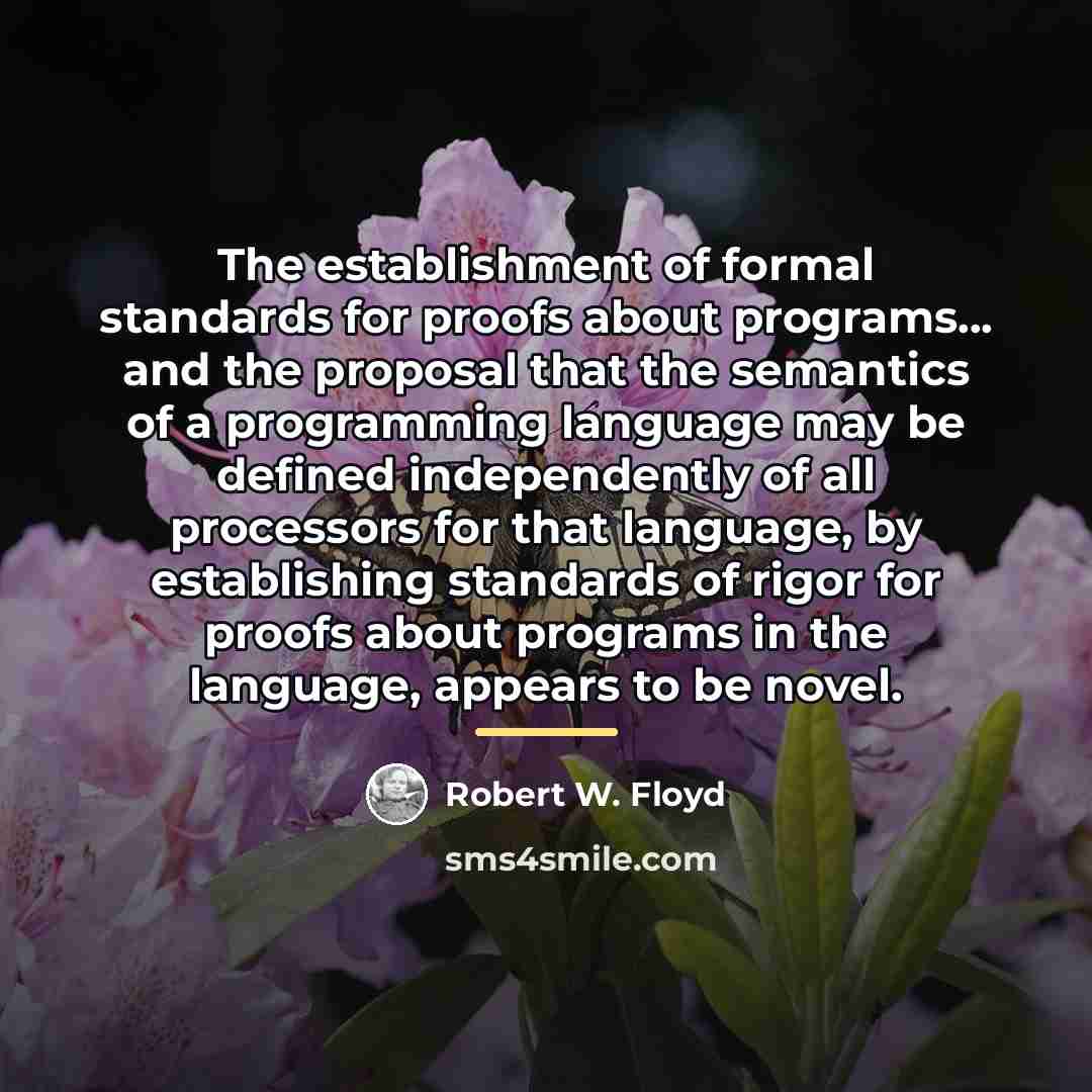 “The establishment of formal standards for proofs about programs... and…” quote by Robert W. Floyd