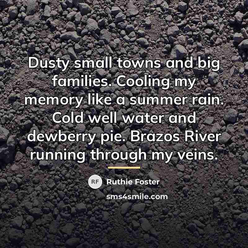 “Dusty small towns and big families. Cooling my memory like…” quote by Ruthie Foster