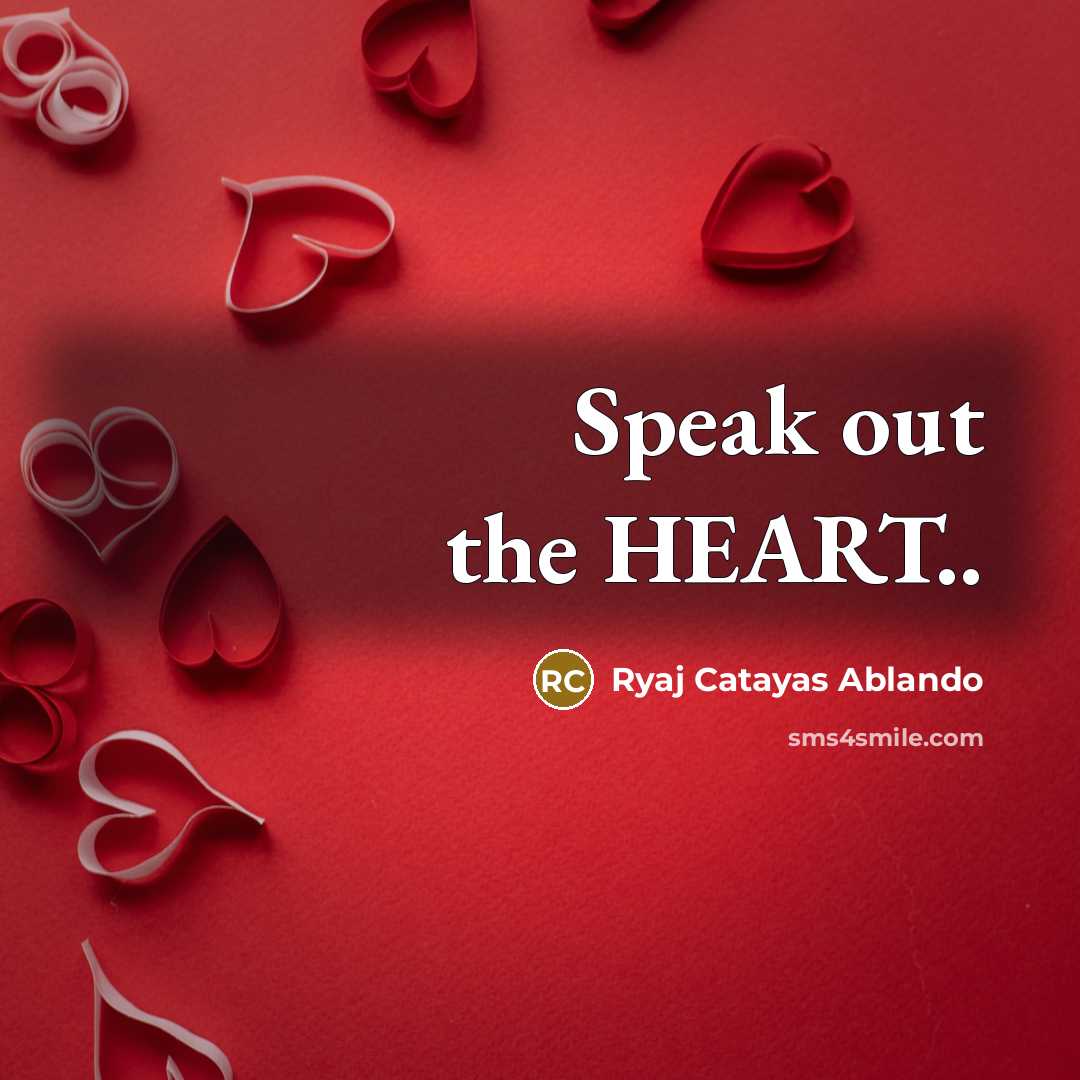 “Speak out the HEART..…” quote by Ryaj Catayas Ablando