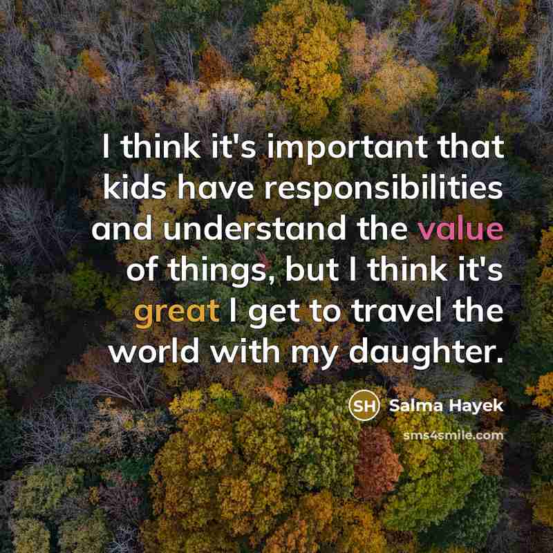 “I think it's important that kids have responsibilities and understand…” quote by Salma Hayek