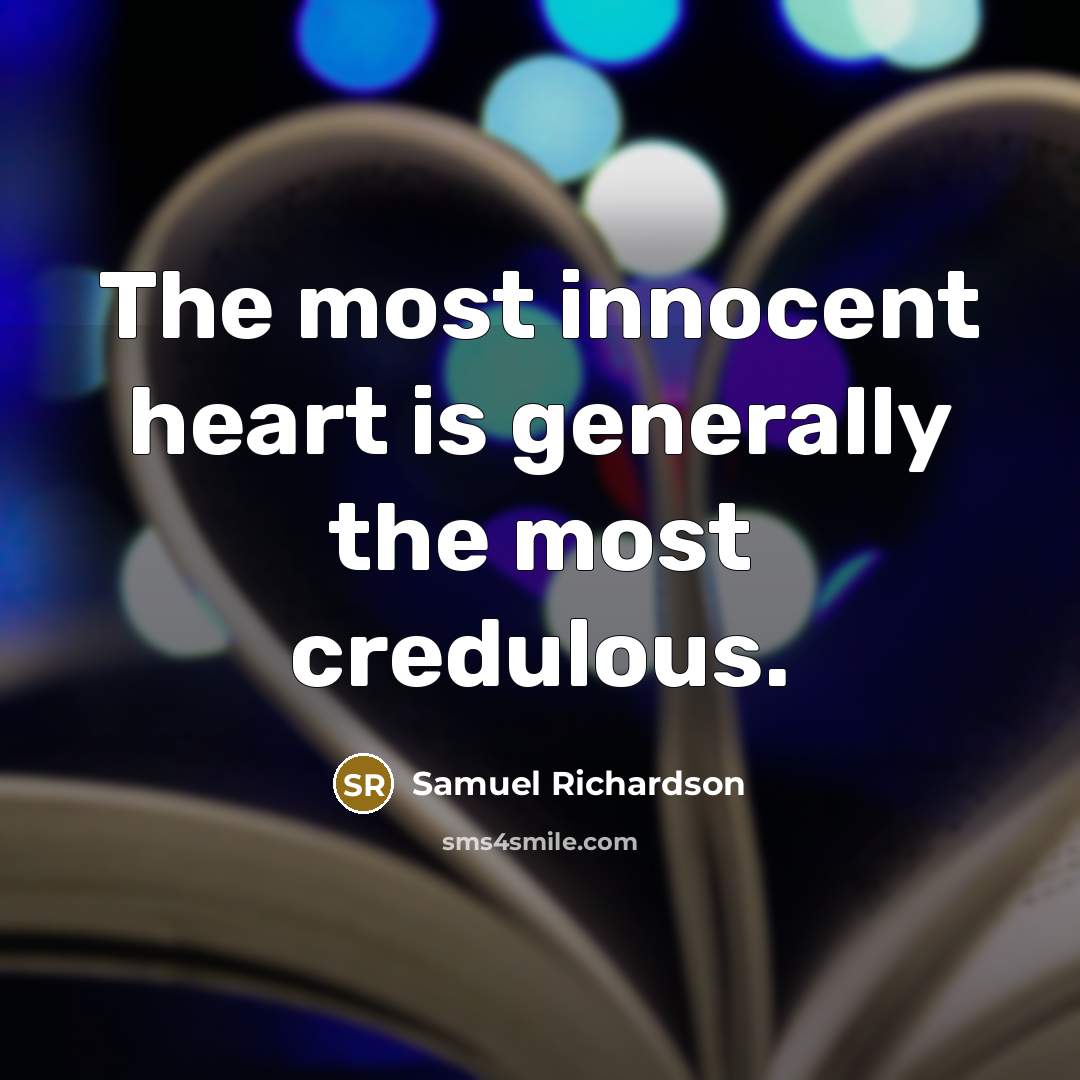 “The most innocent heart is generally the most credulous.…” quote by Samuel Richardson