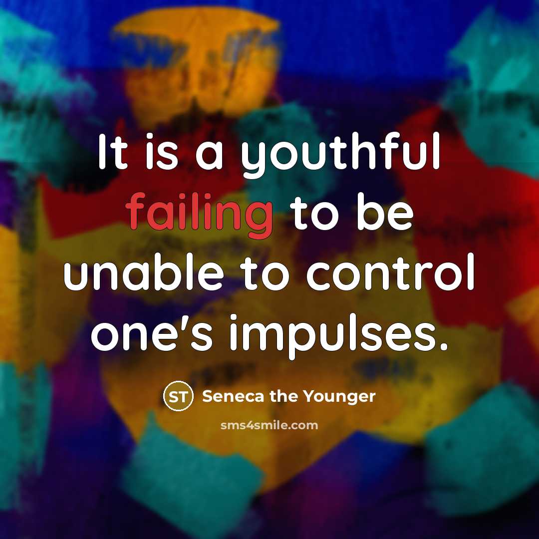 “It is a youthful failing to be unable to control…” quote by Seneca the Younger