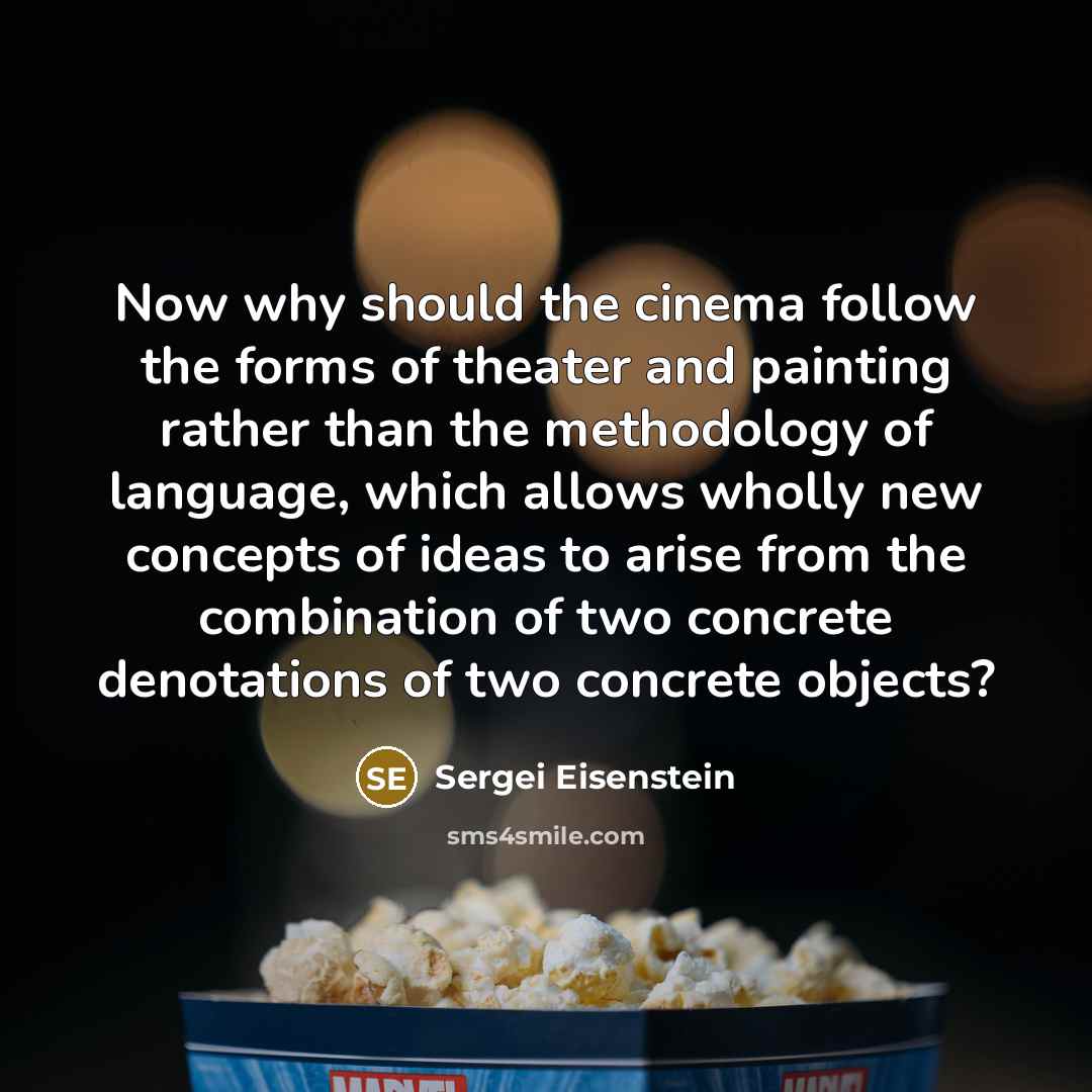 “Now why should the cinema follow the forms of theater…” quote by Sergei Eisenstein