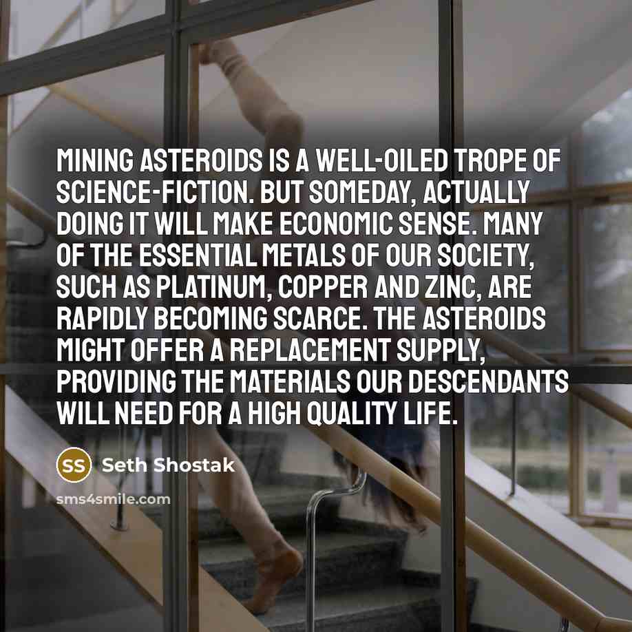 “Mining asteroids is a well-oiled trope of science-fiction. But someday,…” quote by Seth Shostak