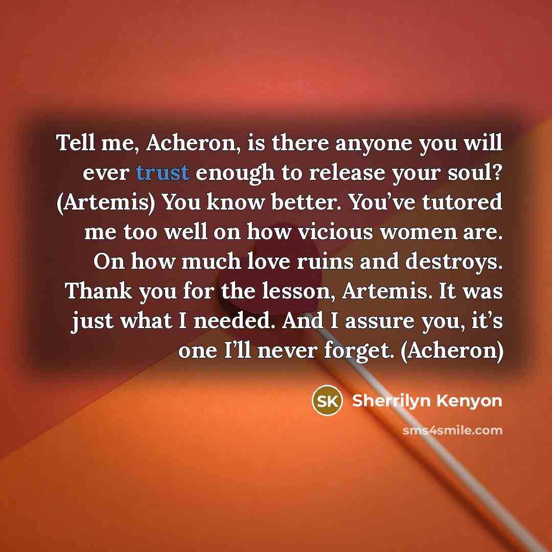“Tell me, Acheron, is there anyone you will ever trust…” quote by Sherrilyn Kenyon