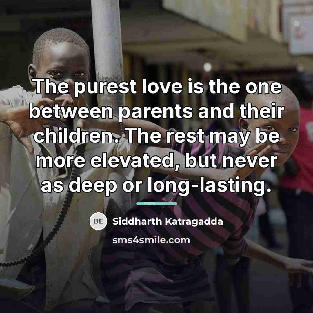 “The purest love is the one between parents and their…” quote by Siddharth Katragadda