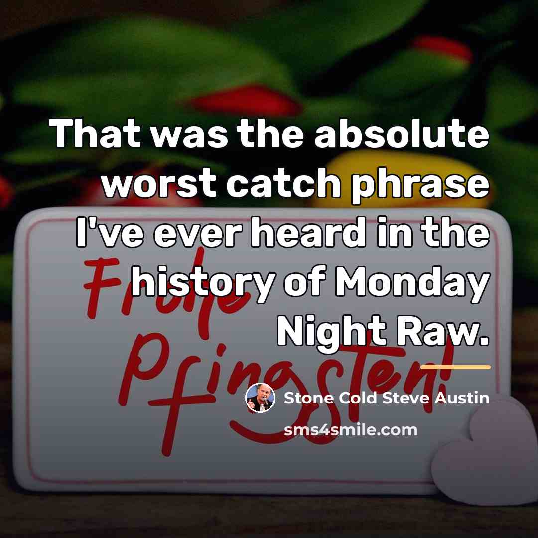 “That was the absolute worst catch phrase I've ever heard…” quote by Stone Cold Steve Austin