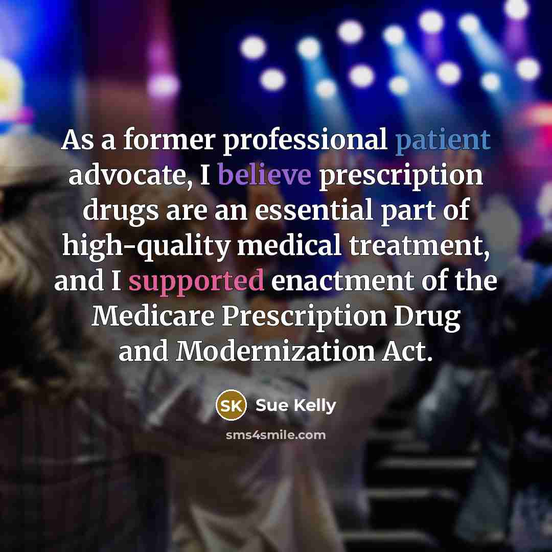 “As a former professional patient advocate, I believe prescription drugs…” quote by Sue Kelly