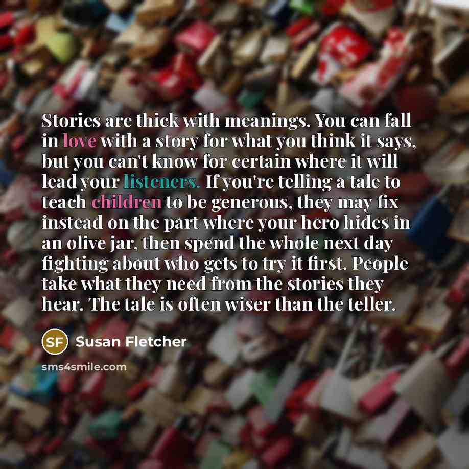 “Stories are thick with meanings. You can fall in love…” quote by Susan Fletcher