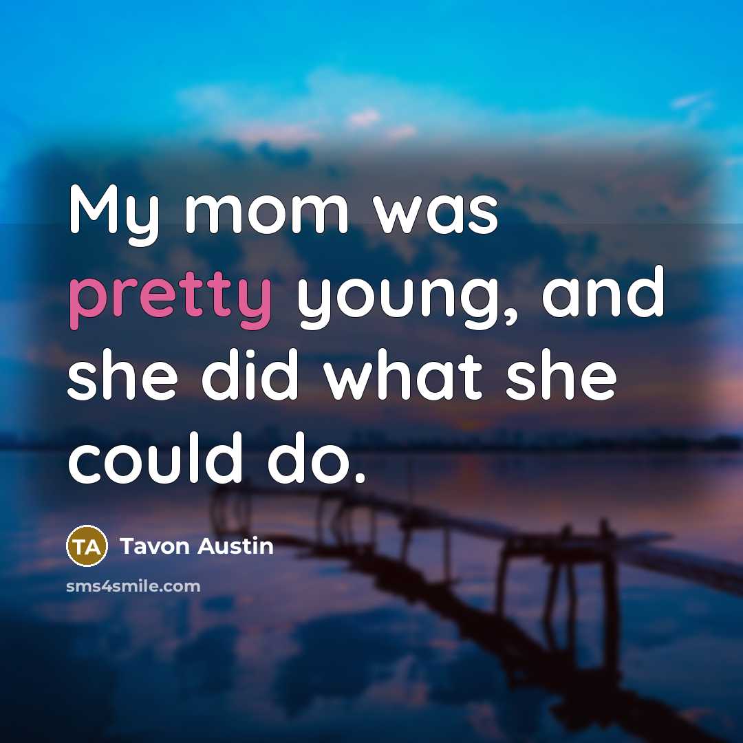 “My mom was pretty young, and she did what she…” quote by Tavon Austin