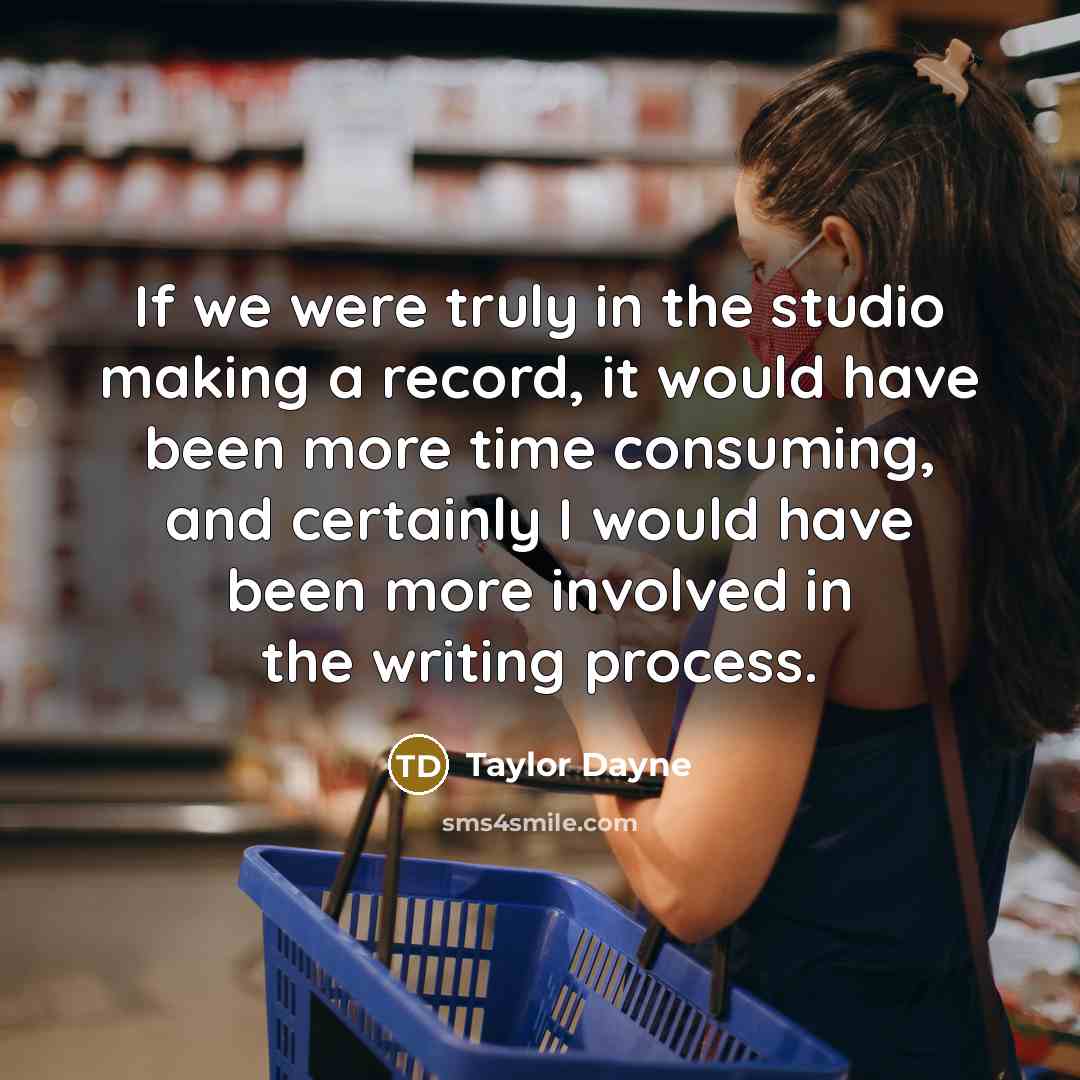 “If we were truly in the studio making a record,…” quote by Taylor Dayne