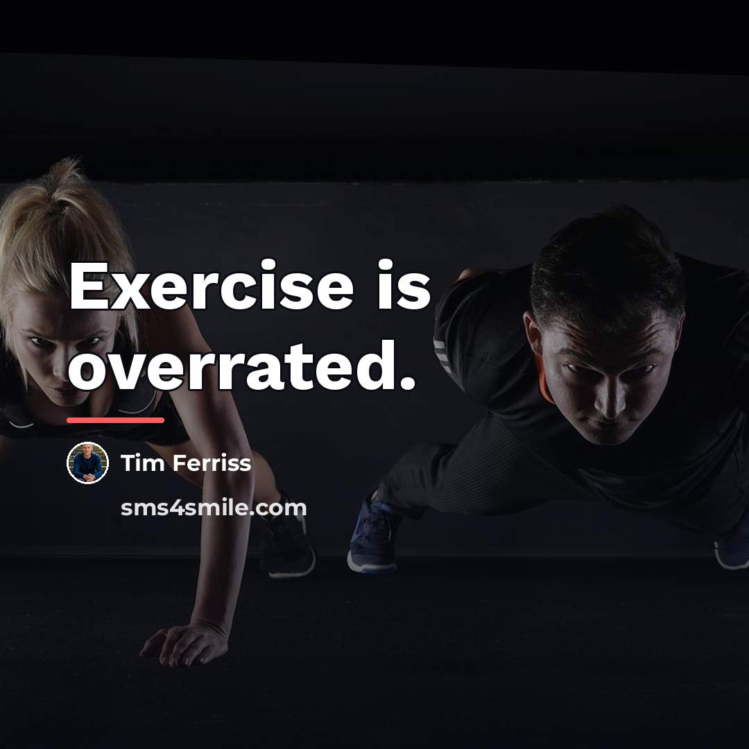 “Exercise is overrated.…” quote by Tim Ferriss