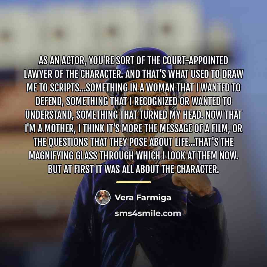 “As an actor, you're sort of the court-appointed lawyer of…” quote by Vera Farmiga