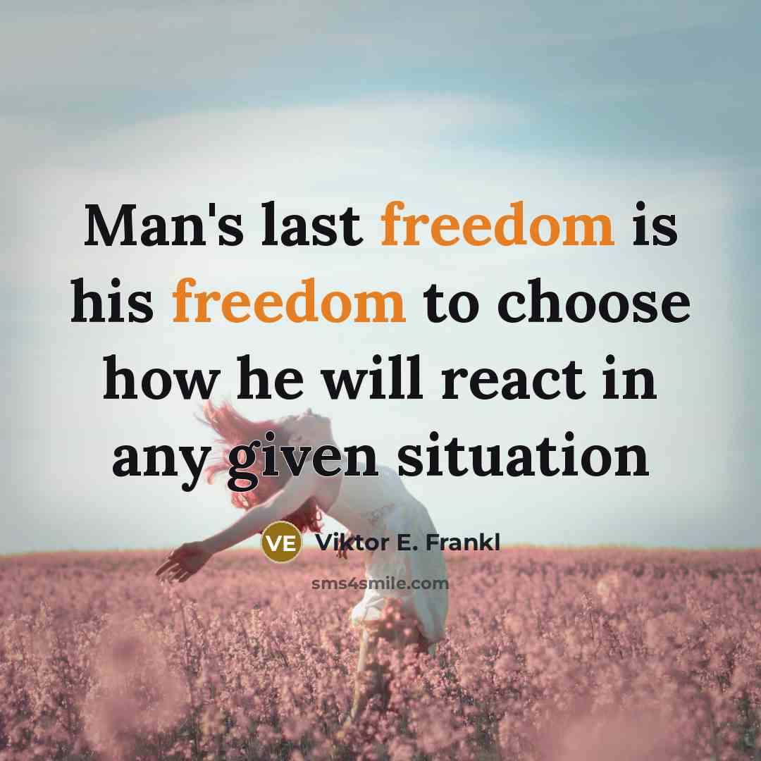 “Man's last freedom is his freedom to choose how he…” quote by Viktor E. Frankl