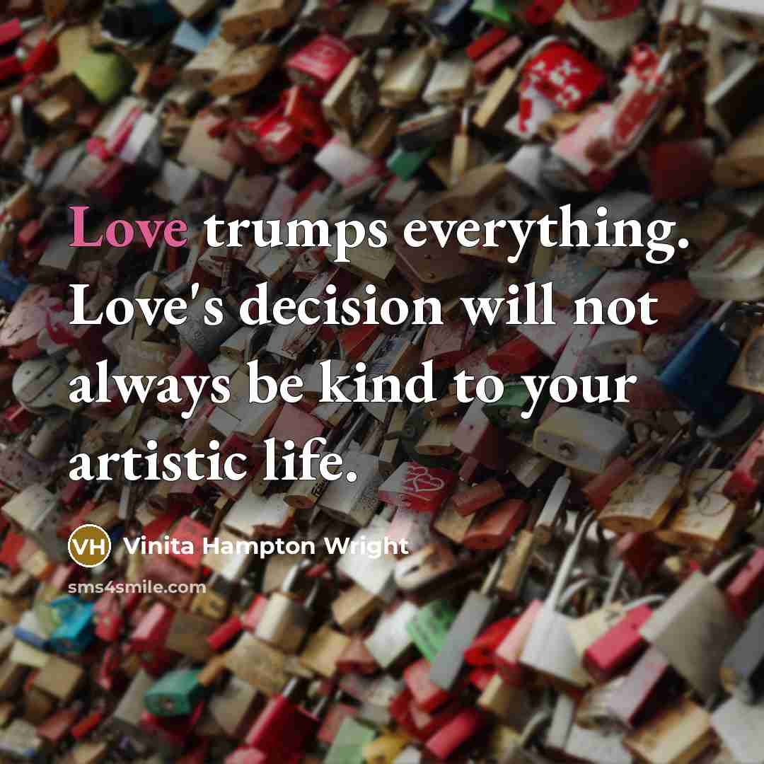 “Love trumps everything. Love's decision will not always be kind…” quote by Vinita Hampton Wright
