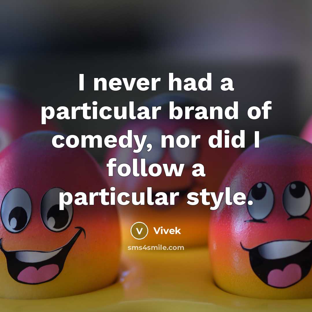 “I never had a particular brand of comedy, nor did…” quote by Vivek