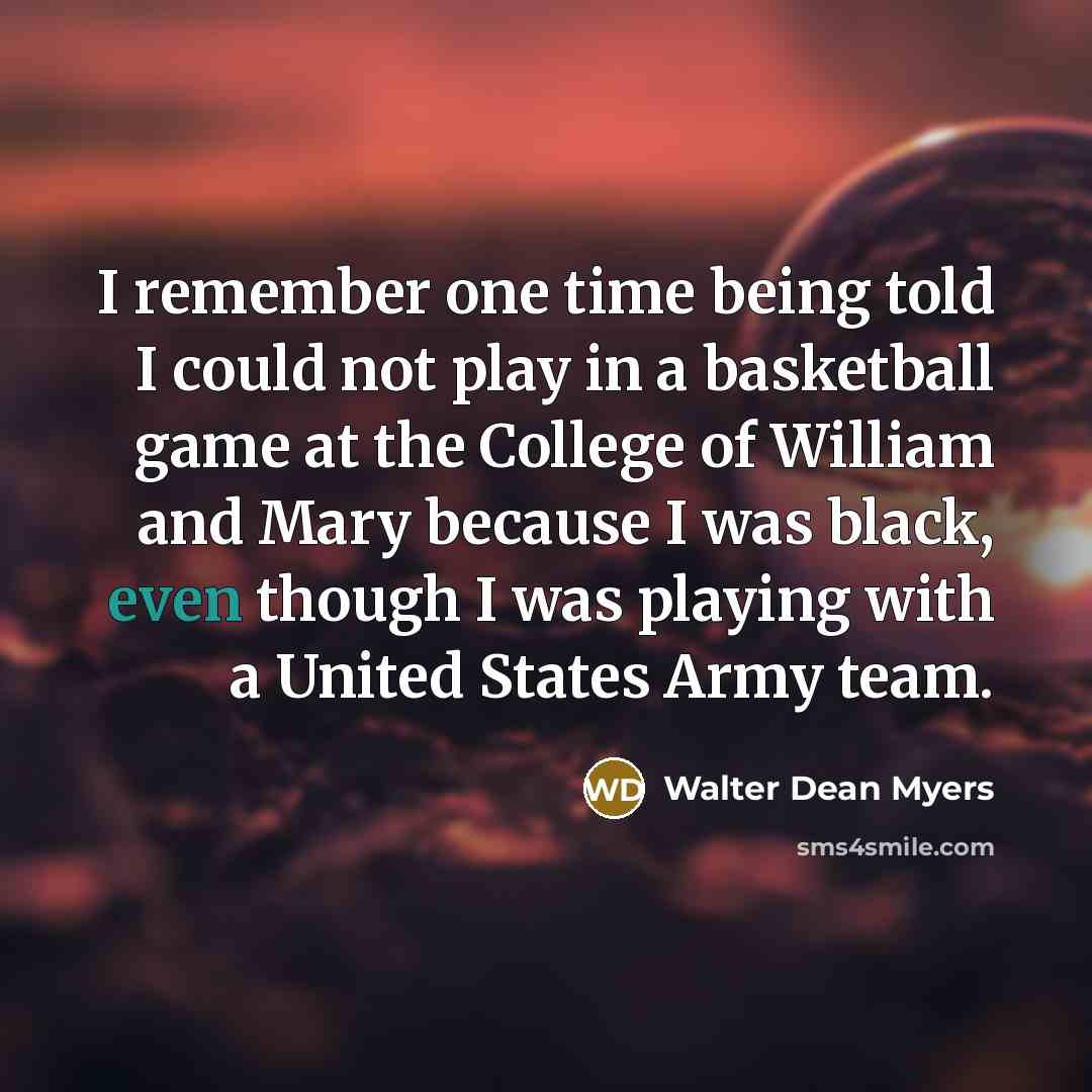 “I remember one time being told I could not play…” quote by Walter Dean Myers