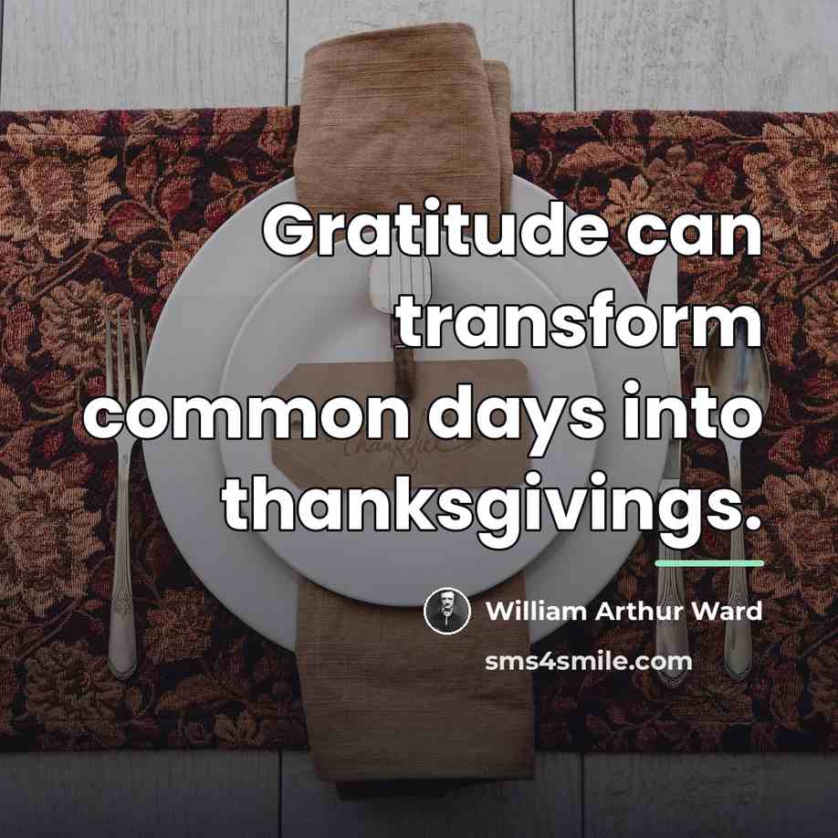 “Gratitude can transform common days into thanksgivings.…” quote by William Arthur Ward