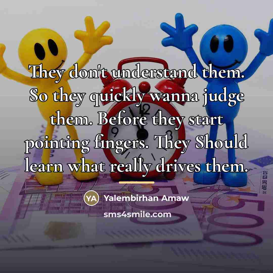 “They don't understand them. So they quickly wanna judge them.…” quote by Yalembirhan Amaw