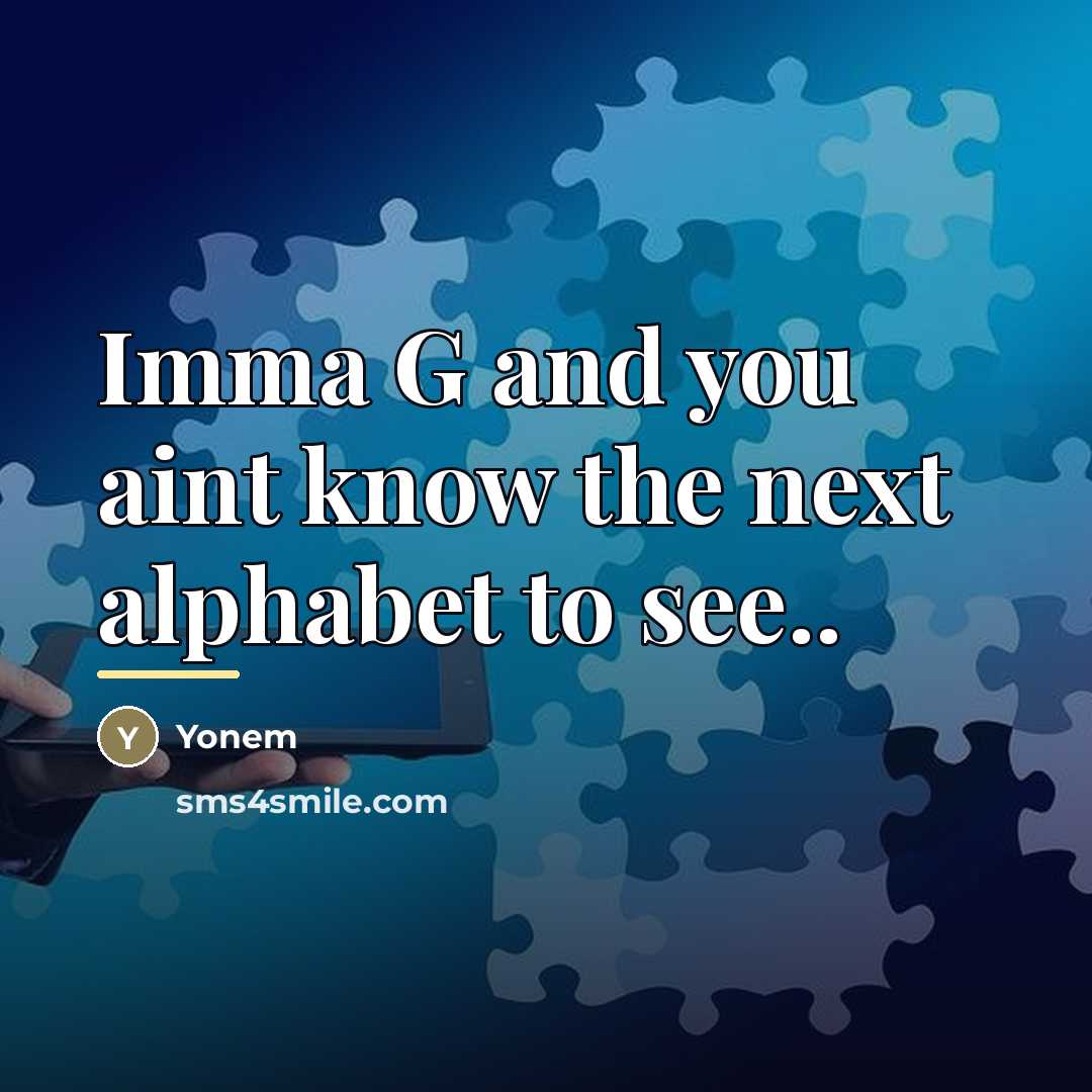 “Imma G and you aint know the next alphabet to…” quote by Yonem