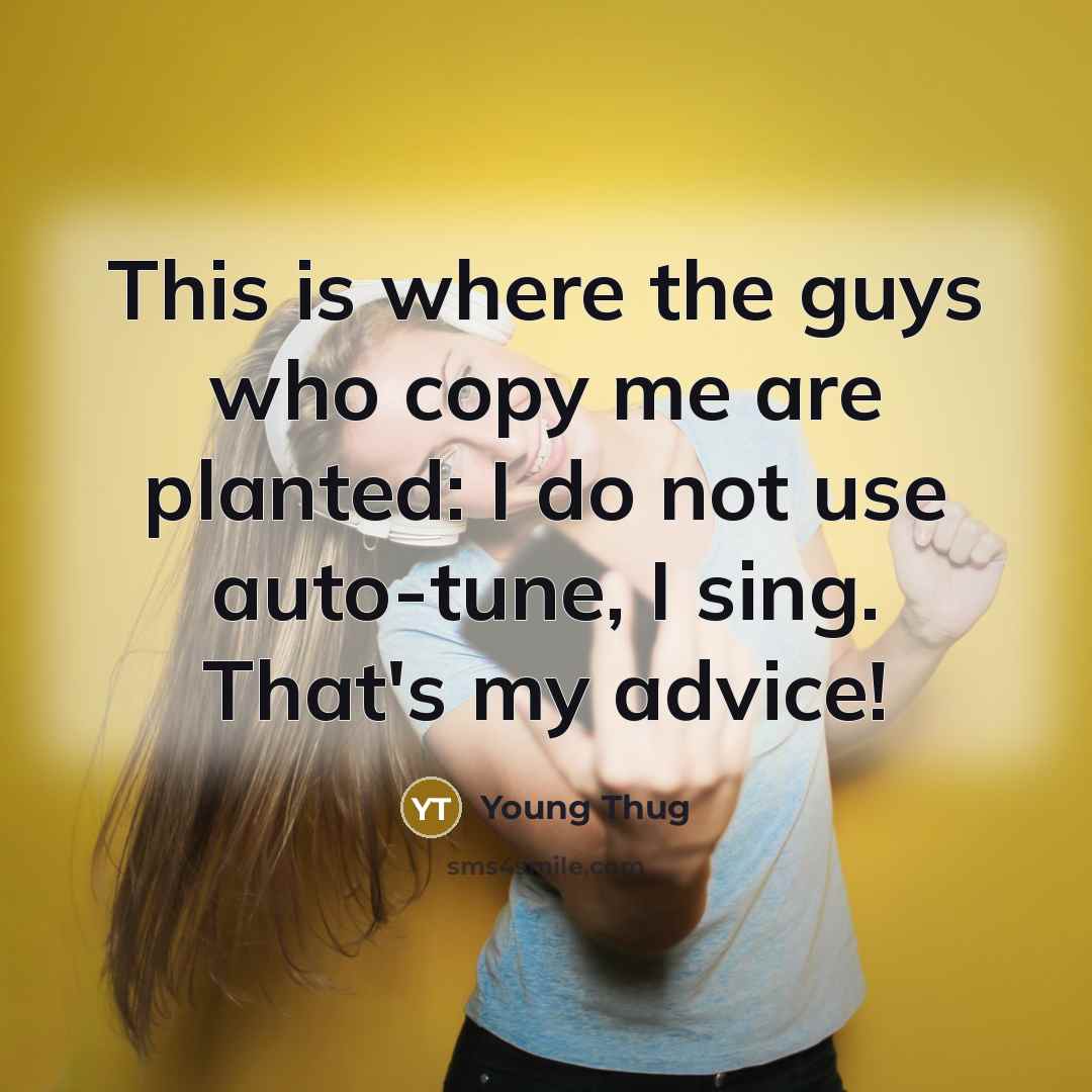 “This is where the guys who copy me are planted:…” quote by Young Thug